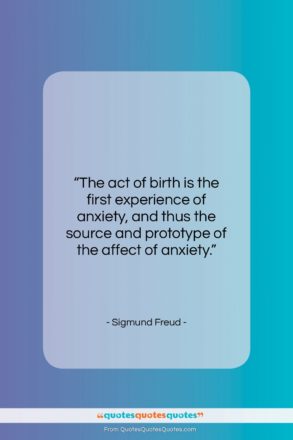 Sigmund Freud quote: “The act of birth is the first…”- at QuotesQuotesQuotes.com