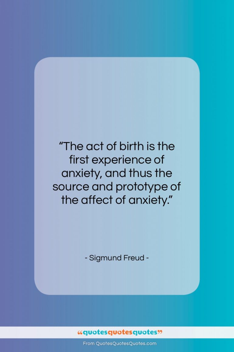 Sigmund Freud quote: “The act of birth is the first…”- at QuotesQuotesQuotes.com