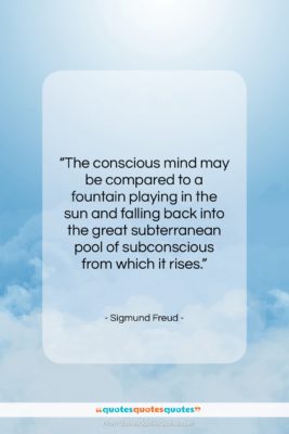 Sigmund Freud quote: “The conscious mind may be compared to…”- at QuotesQuotesQuotes.com