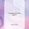 Sigmund Freud quote: “The goal of all life is death….”- at QuotesQuotesQuotes.com