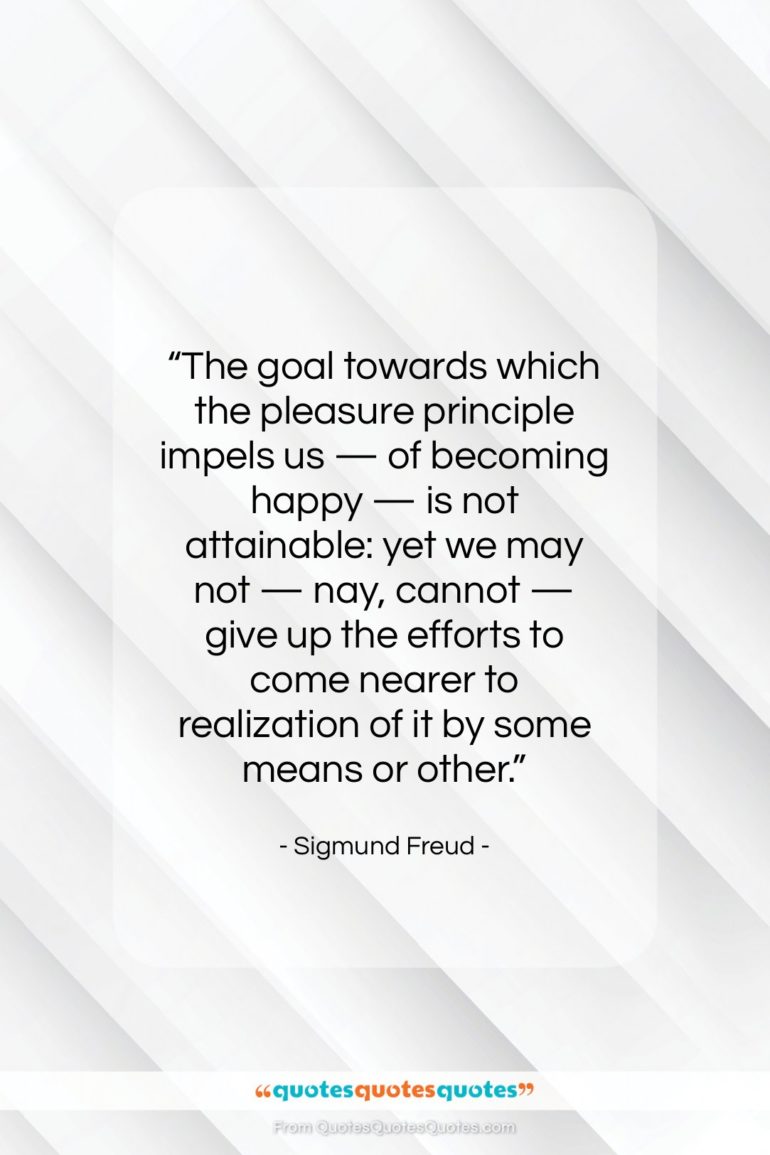 Sigmund Freud quote: “The goal towards which the pleasure principle…”- at QuotesQuotesQuotes.com
