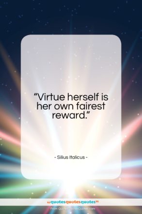 Silius Italicus quote: “Virtue herself is her own fairest reward…”- at QuotesQuotesQuotes.com