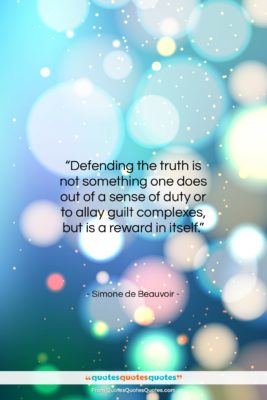Simone de Beauvoir quote: “Defending the truth is not something one…”- at QuotesQuotesQuotes.com