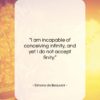 Simone de Beauvoir quote: “I am incapable of conceiving infinity, and…”- at QuotesQuotesQuotes.com