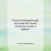 Simone de Beauvoir quote: “If you live long enough, you’ll see…”- at QuotesQuotesQuotes.com