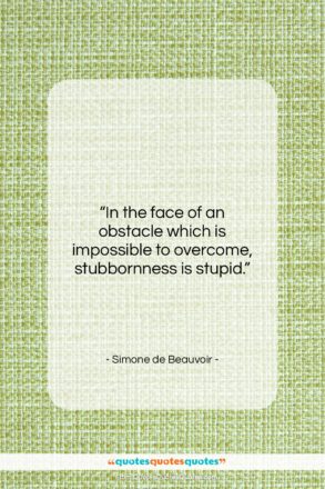 Simone de Beauvoir quote: “In the face of an obstacle which…”- at QuotesQuotesQuotes.com