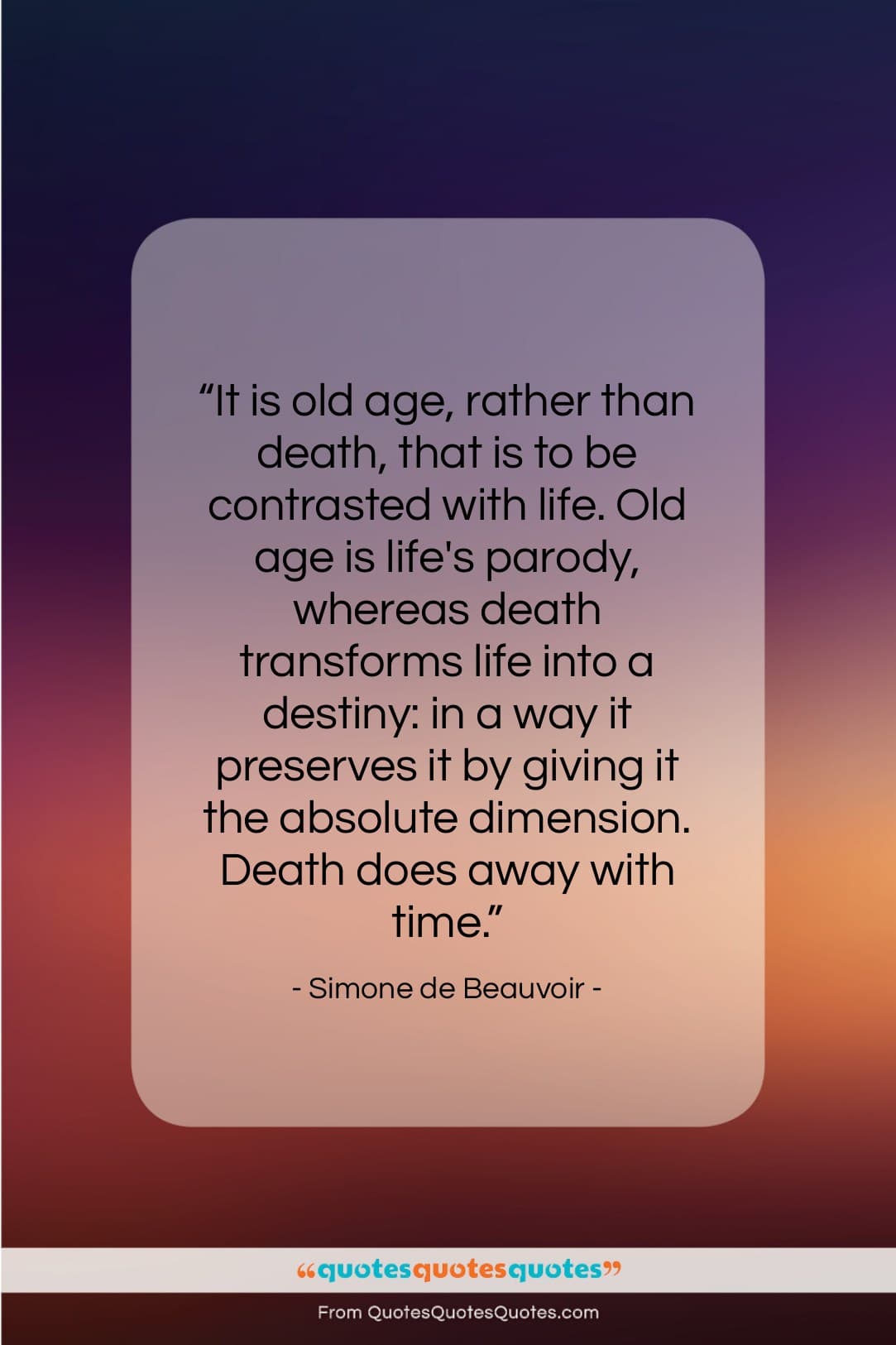 Simone de Beauvoir quote: “It is old age, rather than death,…”- at QuotesQuotesQuotes.com