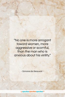 Simone de Beauvoir quote: “No one is more arrogant toward women…”- at QuotesQuotesQuotes.com