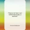 Simone De Beauvoir quote: “One is not born, but rather becomes,…”- at QuotesQuotesQuotes.com
