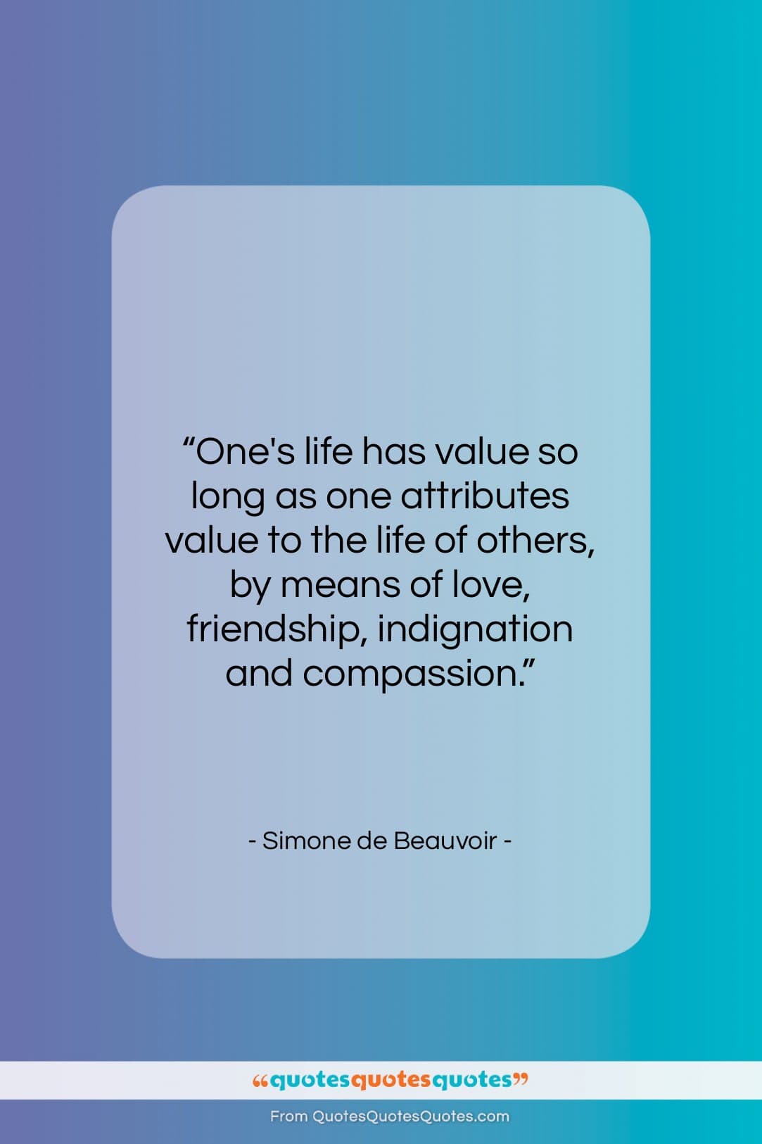 Simone de Beauvoir quote: “One’s life has value so long as…”- at QuotesQuotesQuotes.com
