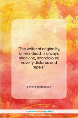 Simone de Beauvoir quote: “The writer of originality, unless dead, is…”- at QuotesQuotesQuotes.com