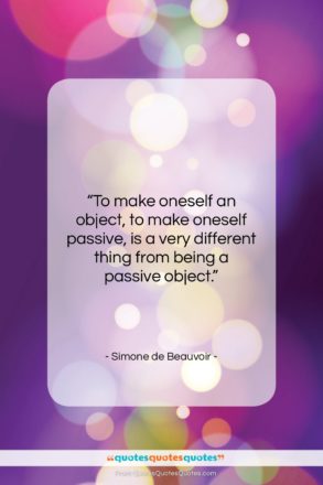 Simone de Beauvoir quote: “To make oneself an object, to make…”- at QuotesQuotesQuotes.com