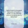 Simone Weil quote: “Attachment is the great fabricator of illusions;…”- at QuotesQuotesQuotes.com