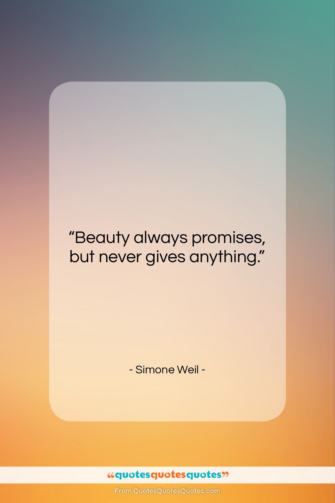 Simone Weil quote: “Beauty always promises, but never gives anything….”- at QuotesQuotesQuotes.com