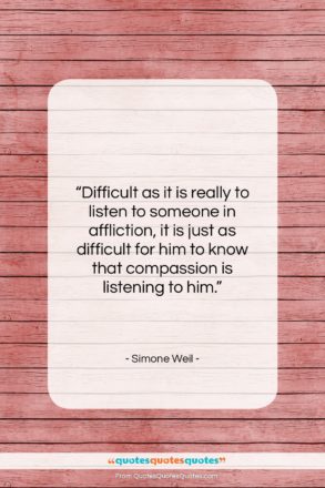 Simone Weil quote: “Difficult as it is really to listen…”- at QuotesQuotesQuotes.com