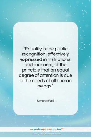 Simone Weil quote: “Equality is the public recognition, effectively expressed…”- at QuotesQuotesQuotes.com