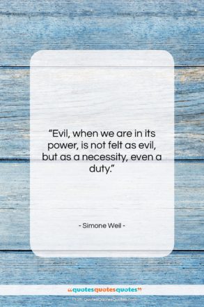Simone Weil quote: “Evil, when we are in its power,…”- at QuotesQuotesQuotes.com