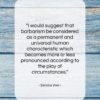 Simone Weil quote: “I would suggest that barbarism be considered…”- at QuotesQuotesQuotes.com