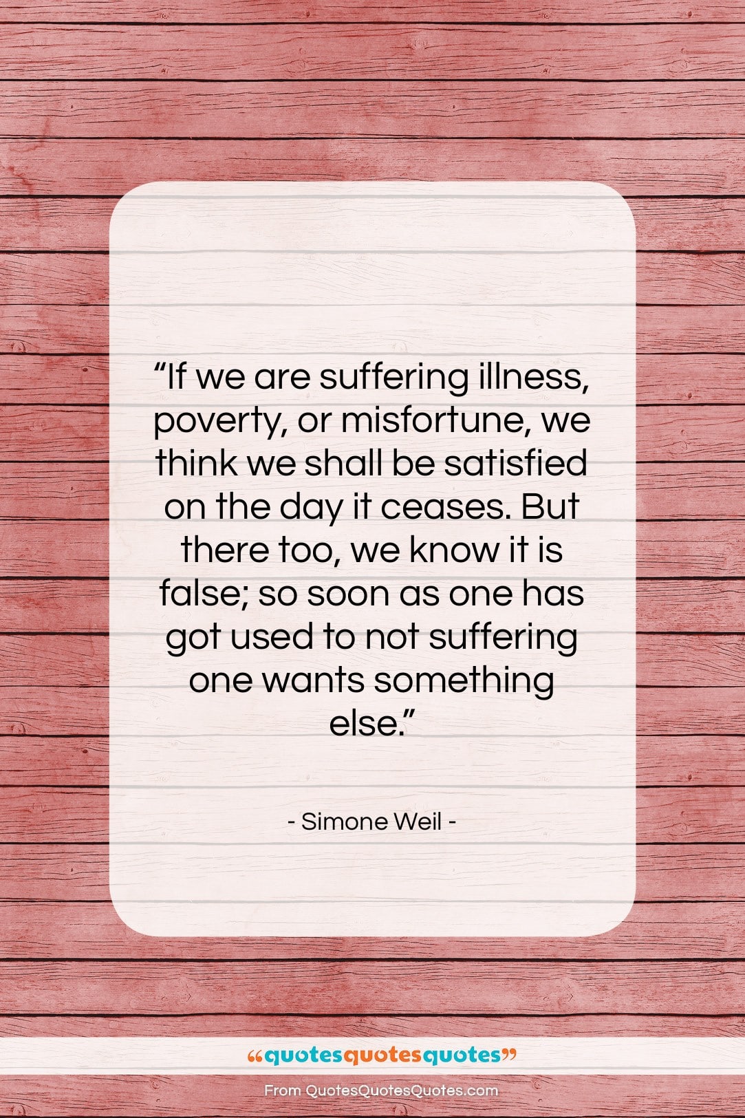Simone Weil quote: “If we are suffering illness, poverty, or…”- at QuotesQuotesQuotes.com