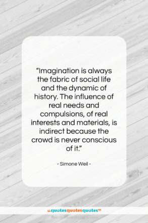 Simone Weil quote: “Imagination is always the fabric of social…”- at QuotesQuotesQuotes.com
