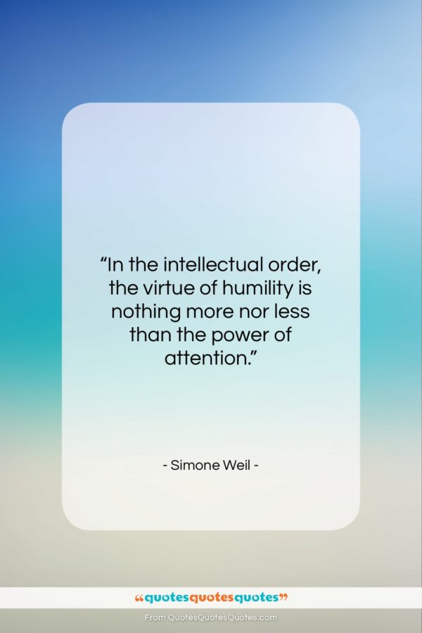 Simone Weil quote: “In the intellectual order, the virtue of…”- at QuotesQuotesQuotes.com