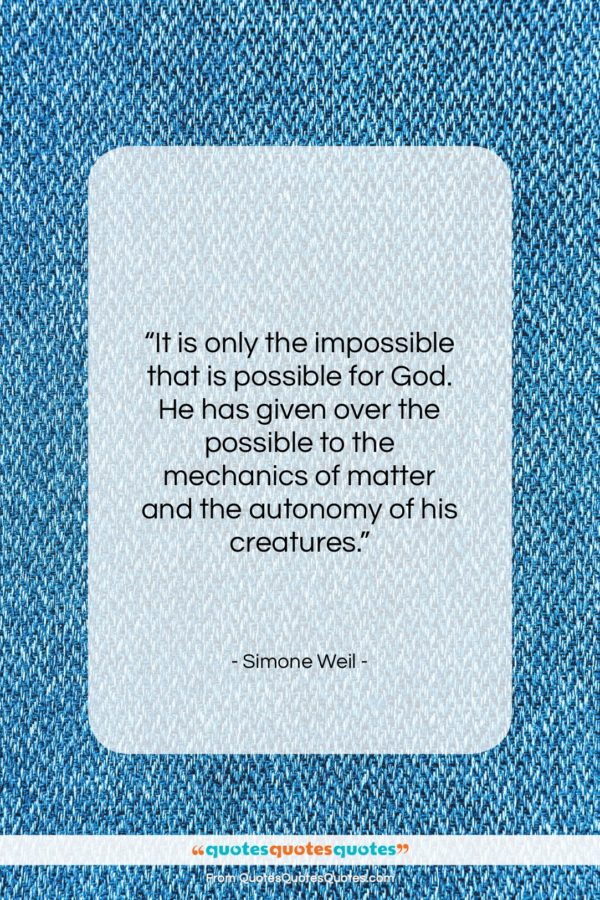 Simone Weil quote: “It is only the impossible that is…”- at QuotesQuotesQuotes.com