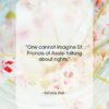 Simone Weil quote: “One cannot imagine St. Francis of Assisi…”- at QuotesQuotesQuotes.com