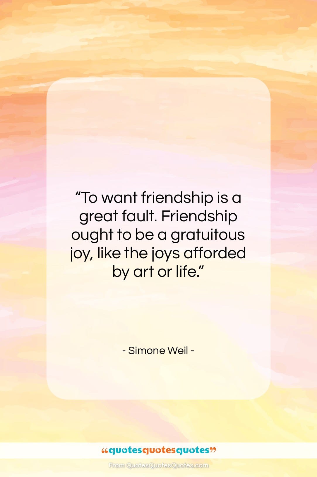 Simone Weil quote: “To want friendship is a great fault….”- at QuotesQuotesQuotes.com