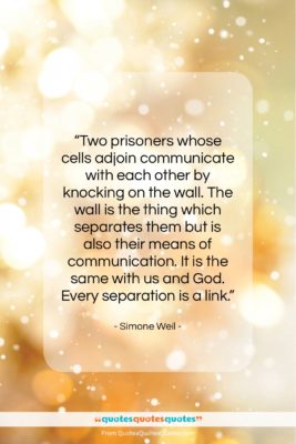 Simone Weil quote: “Two prisoners whose cells adjoin communicate with…”- at QuotesQuotesQuotes.com