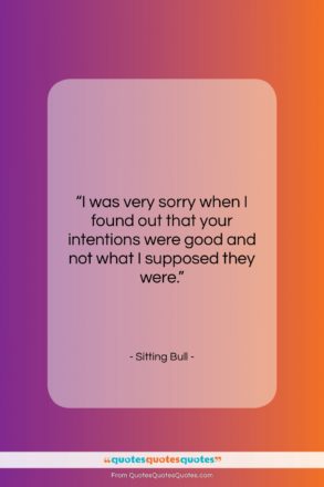 Sitting Bull quote: “I was very sorry when I found…”- at QuotesQuotesQuotes.com
