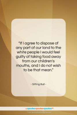 Sitting Bull quote: “If I agree to dispose of any…”- at QuotesQuotesQuotes.com