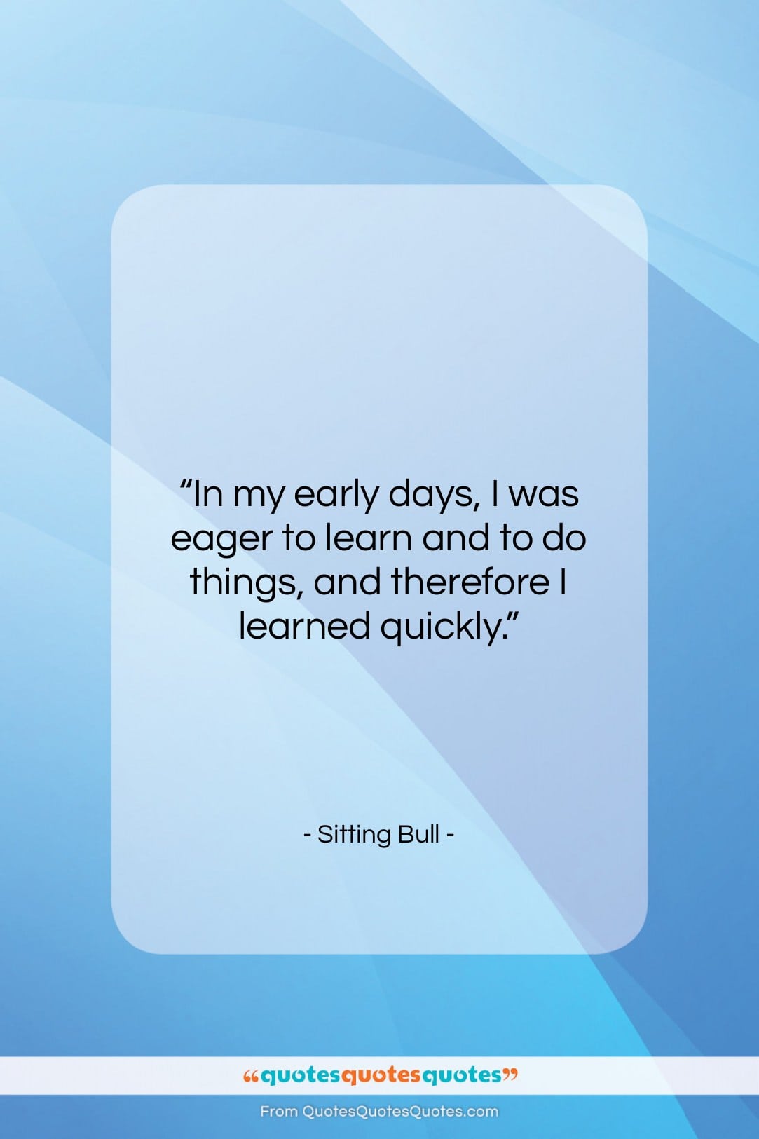 Sitting Bull quote: “In my early days, I was eager…”- at QuotesQuotesQuotes.com