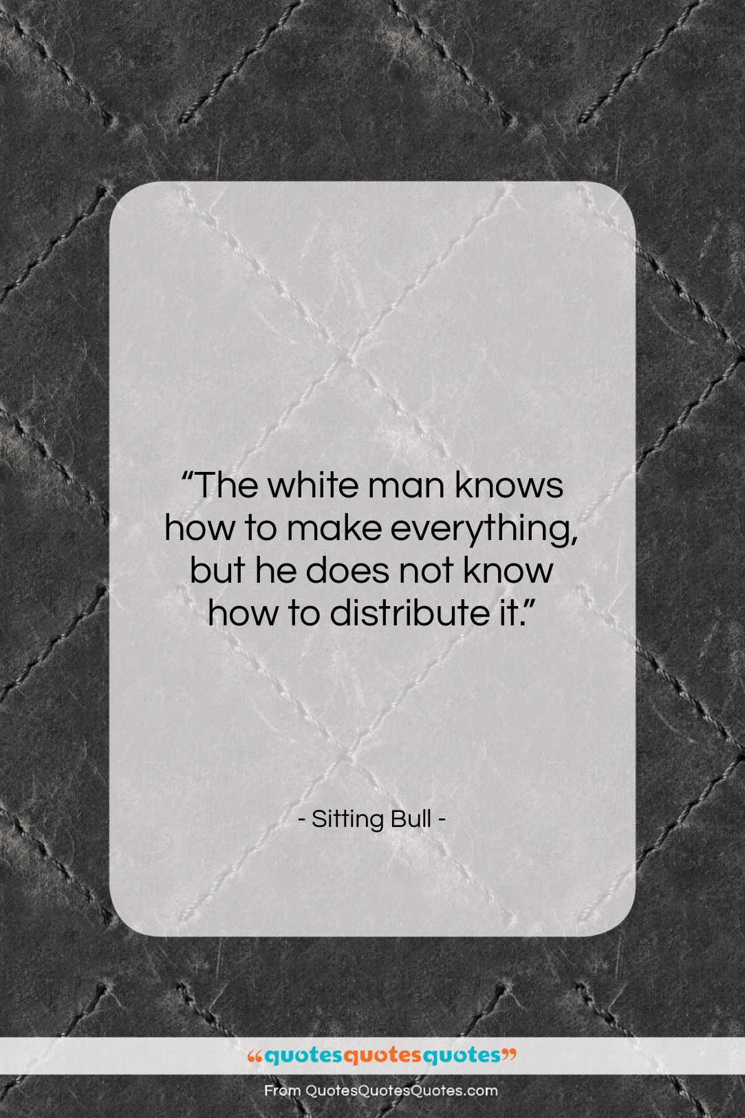 Sitting Bull quote: “The white man knows how to make…”- at QuotesQuotesQuotes.com