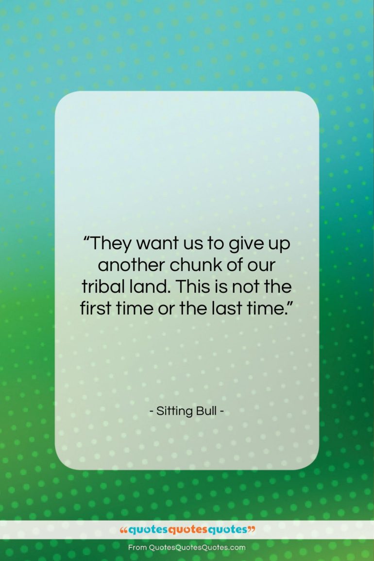 Sitting Bull quote: “They want us to give up another…”- at QuotesQuotesQuotes.com
