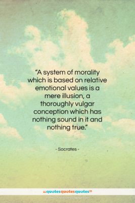 Socrates quote: “A system of morality which is based…”- at QuotesQuotesQuotes.com