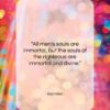 Socrates quote: “All men’s souls are immortal, but the…”- at QuotesQuotesQuotes.com