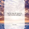 Socrates quote: “As for me, all I know is…”- at QuotesQuotesQuotes.com
