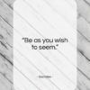 Socrates quote: “Be as you wish to seem…”- at QuotesQuotesQuotes.com
