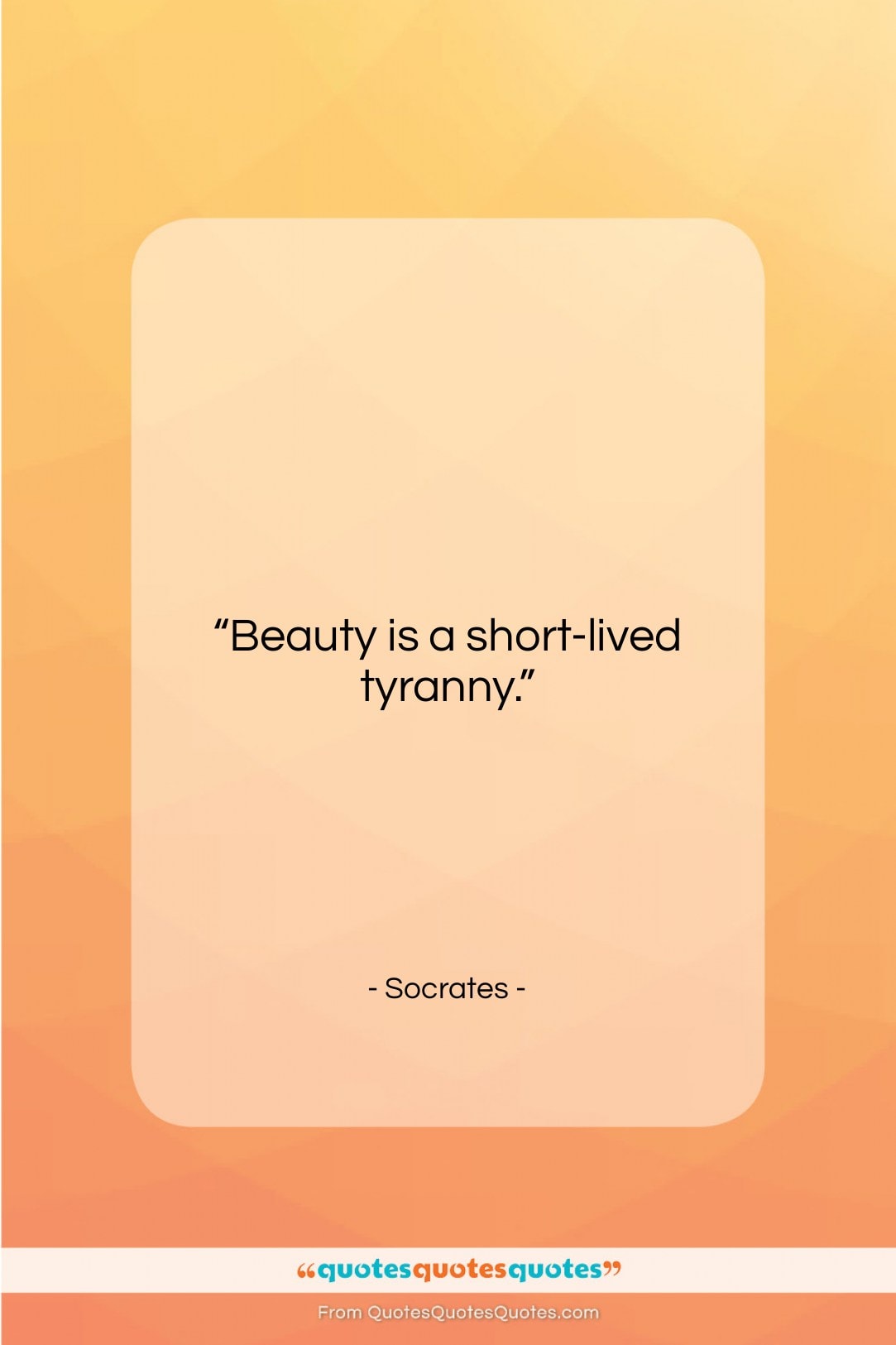 Socrates quote: “Beauty is a short-lived tyranny…”- at QuotesQuotesQuotes.com