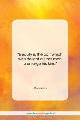 Socrates quote: “Beauty is the bait which with delight…”- at QuotesQuotesQuotes.com