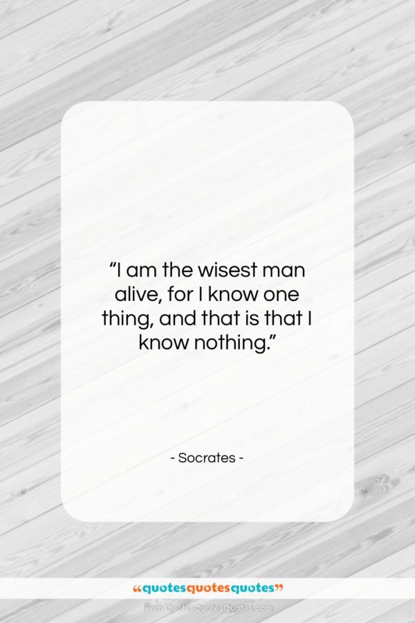 Socrates quote: “I am the wisest man alive, for…”- at QuotesQuotesQuotes.com
