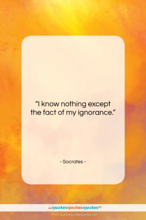 Socrates quote: “I know nothing except the fact of…”- at QuotesQuotesQuotes.com