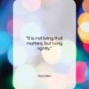 Socrates quote: “It is not living that matters, but…”- at QuotesQuotesQuotes.com