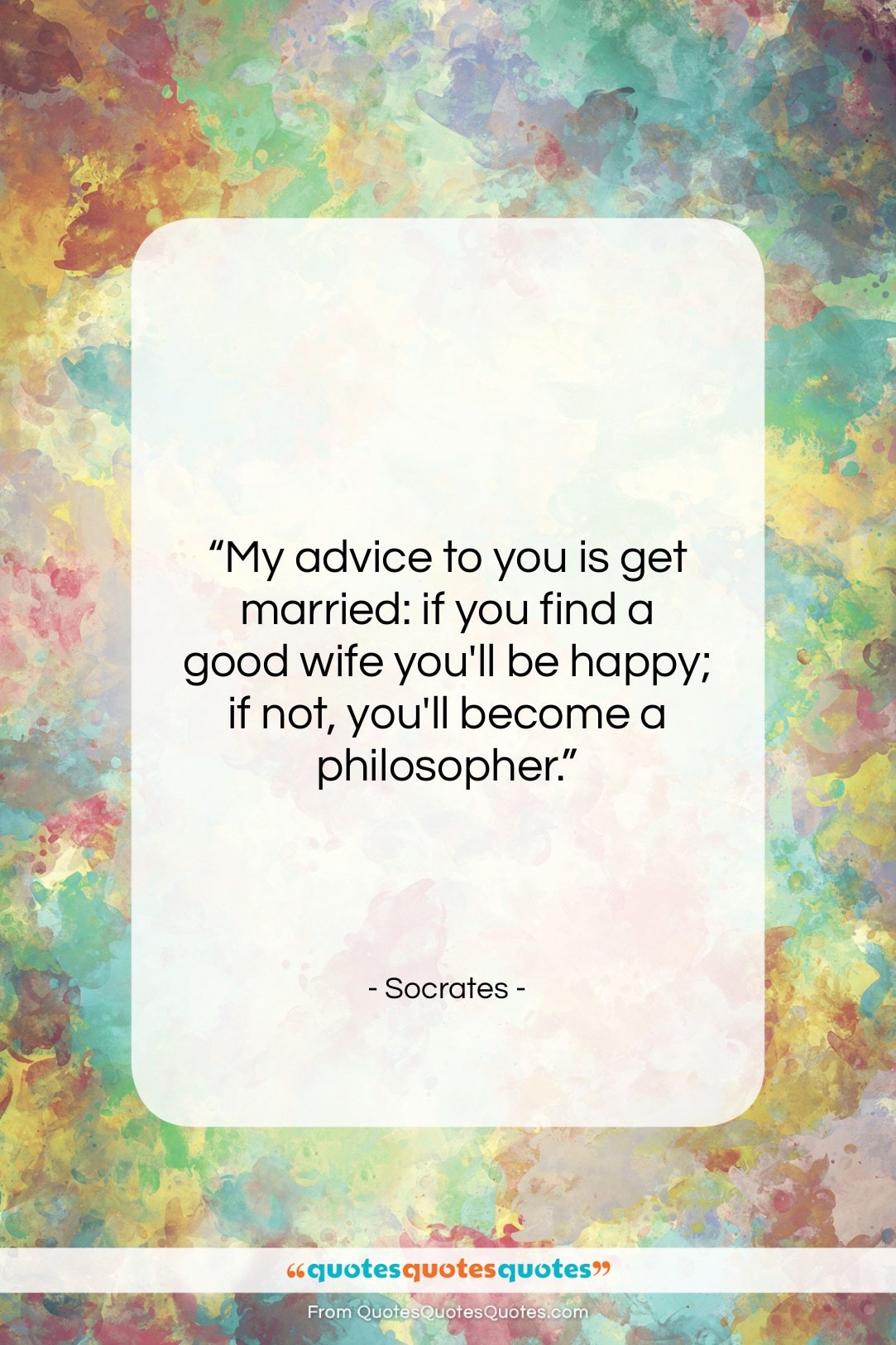 Socrates quote: “My advice to you is get married:…”- at QuotesQuotesQuotes.com