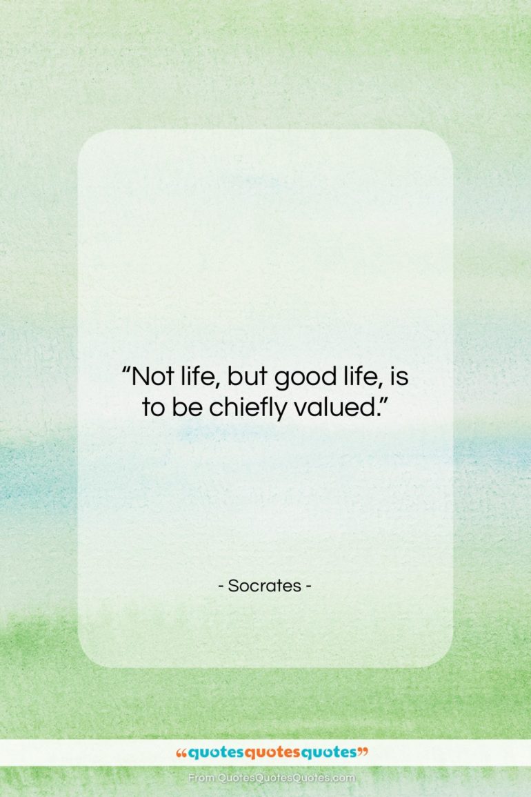Socrates quote: “Not life, but good life, is to…”- at QuotesQuotesQuotes.com