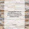 Socrates quote: “The greatest way to live with honor…”- at QuotesQuotesQuotes.com