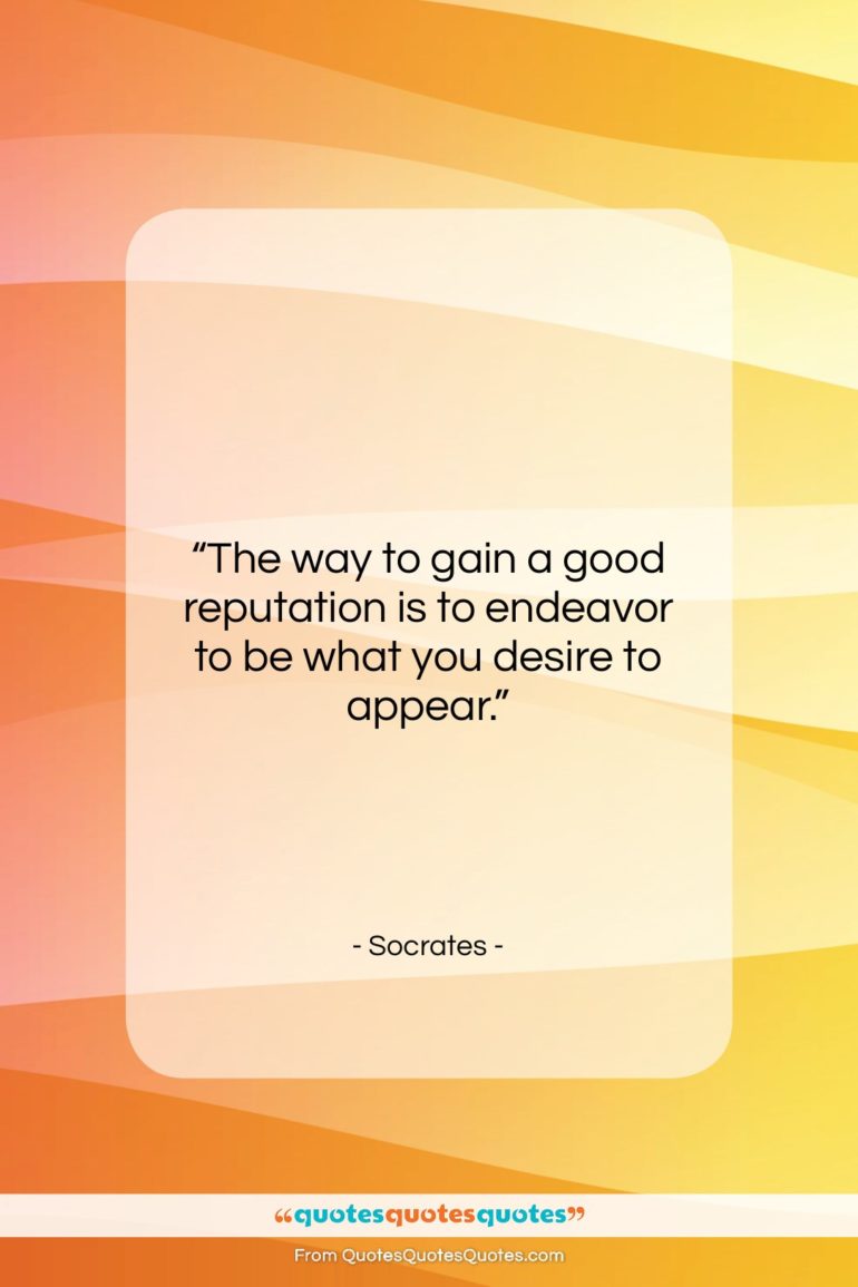 Socrates quote: “The way to gain a good reputation…”- at QuotesQuotesQuotes.com