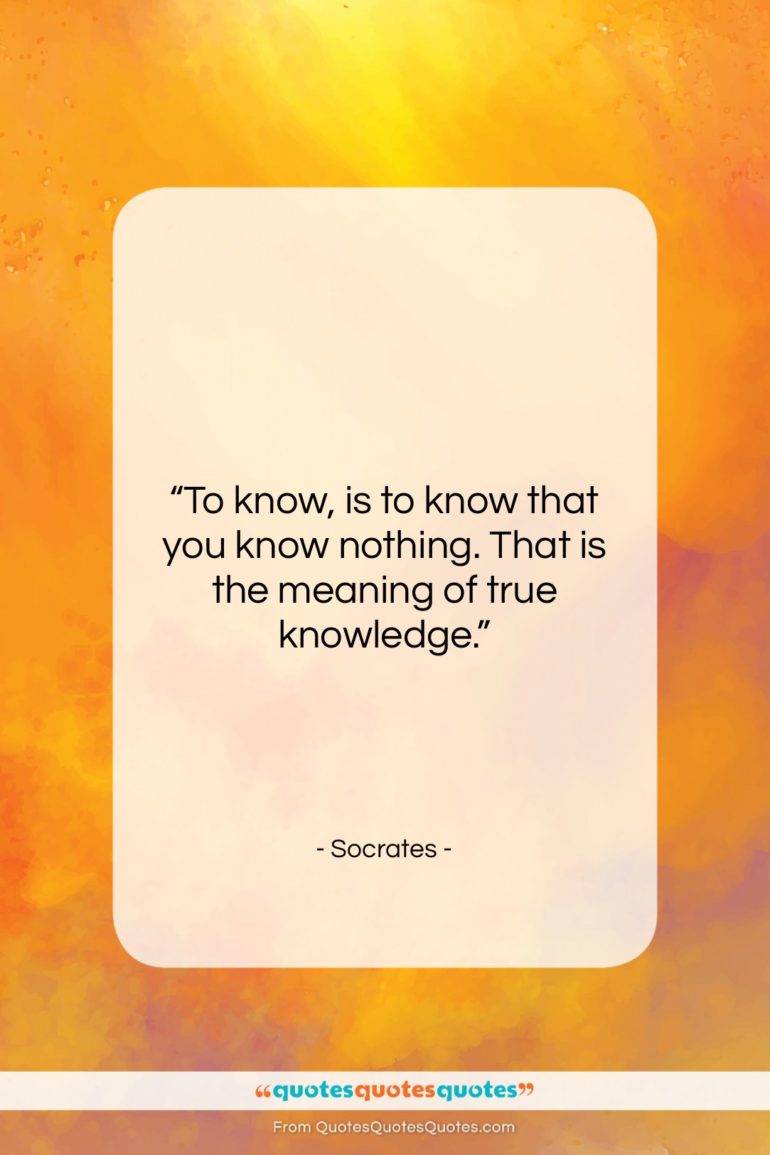 Socrates quote: “To know, is to know that you…”- at QuotesQuotesQuotes.com