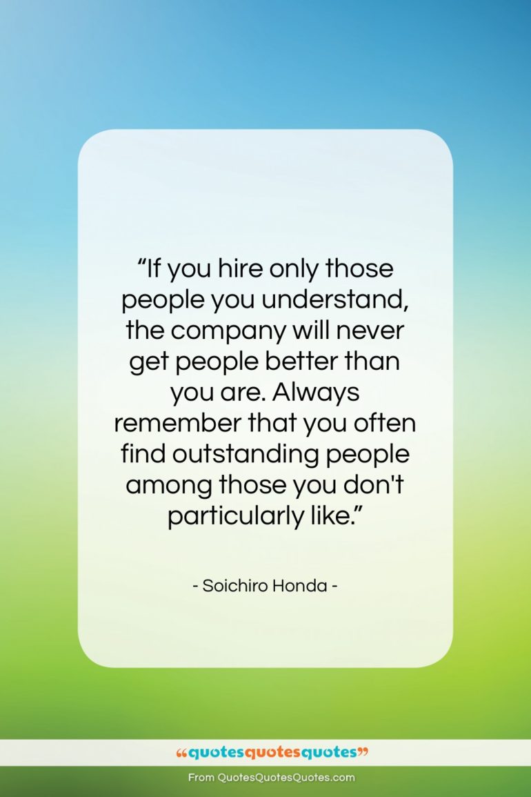 Soichiro Honda quote: “If you hire only those people you…”- at QuotesQuotesQuotes.com