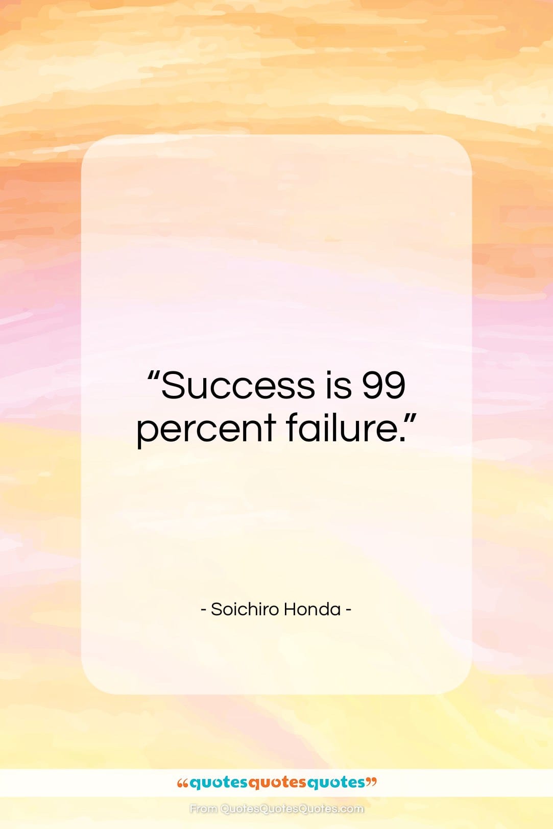 Soichiro Honda quote: “Success is 99 percent failure…”- at QuotesQuotesQuotes.com